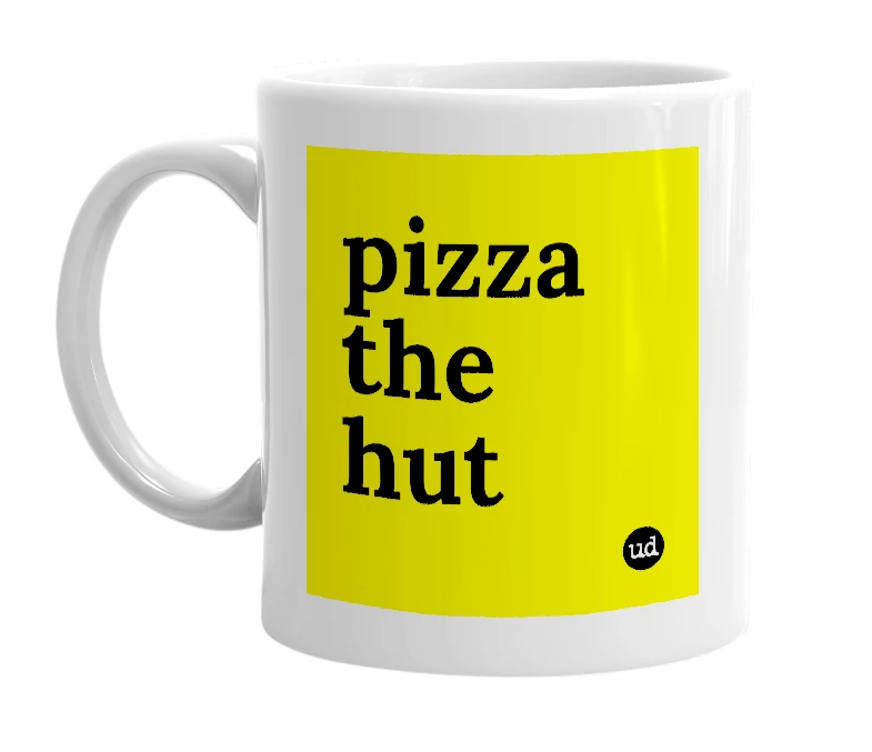 White mug with 'pizza the hut' in bold black letters