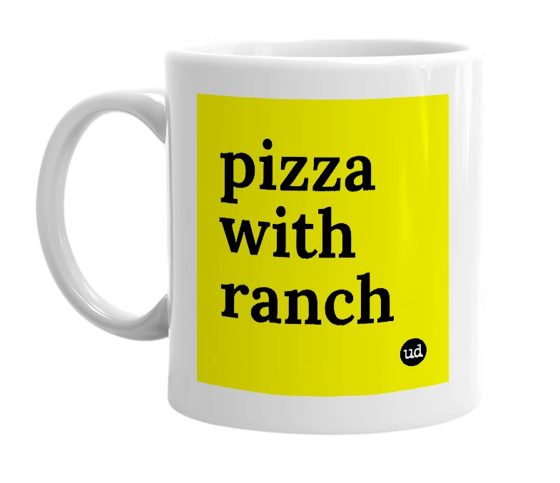 White mug with 'pizza with ranch' in bold black letters