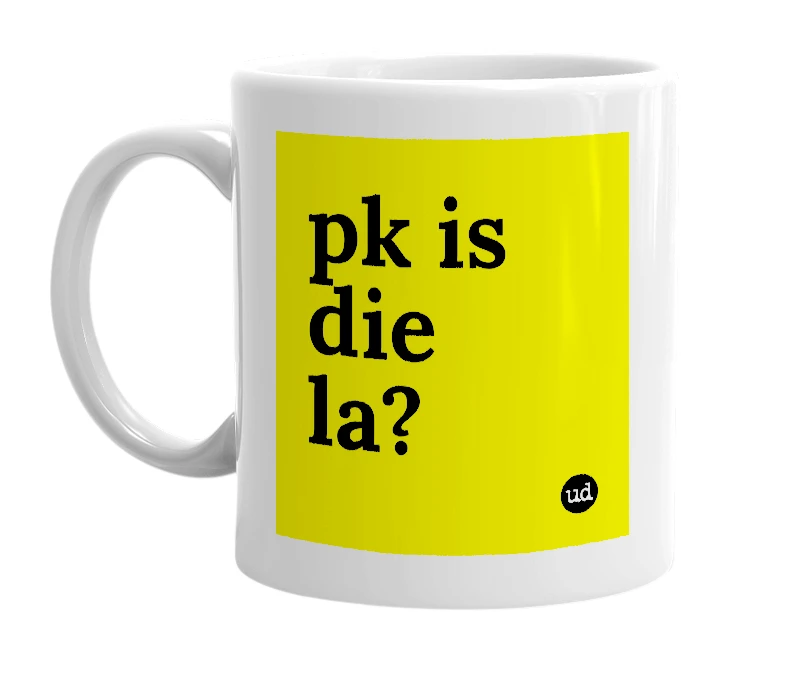 White mug with 'pk is die la?' in bold black letters