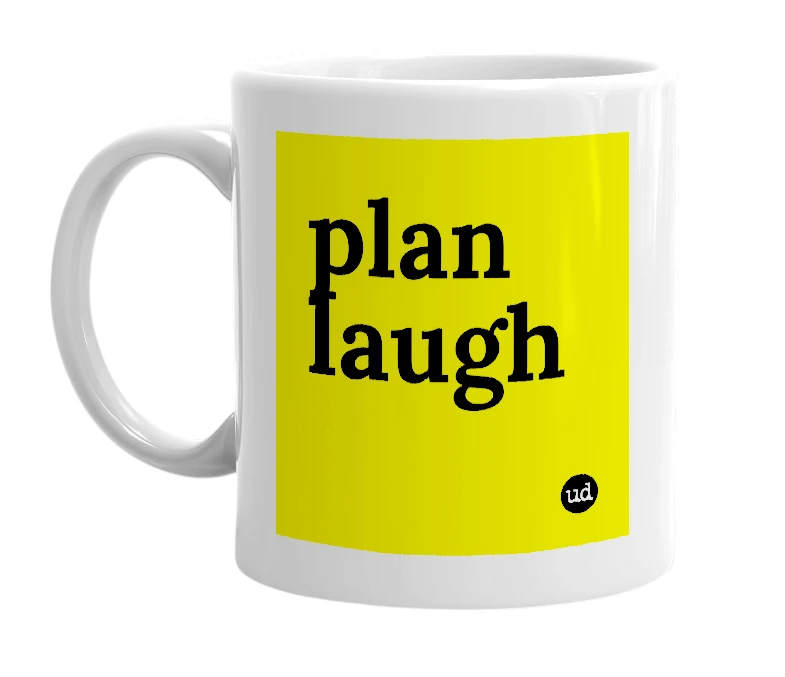 White mug with 'plan laugh' in bold black letters