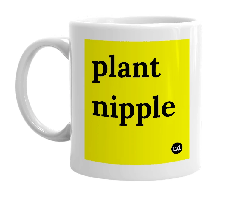 White mug with 'plant nipple' in bold black letters