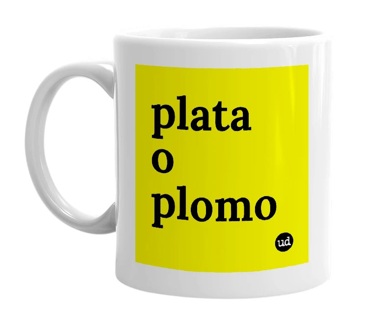 White mug with 'plata o plomo' in bold black letters