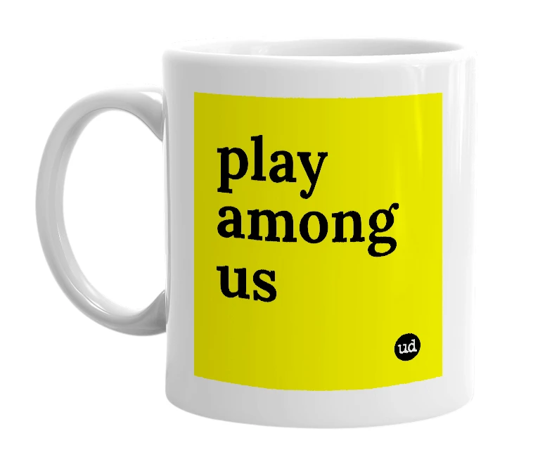 White mug with 'play among us' in bold black letters