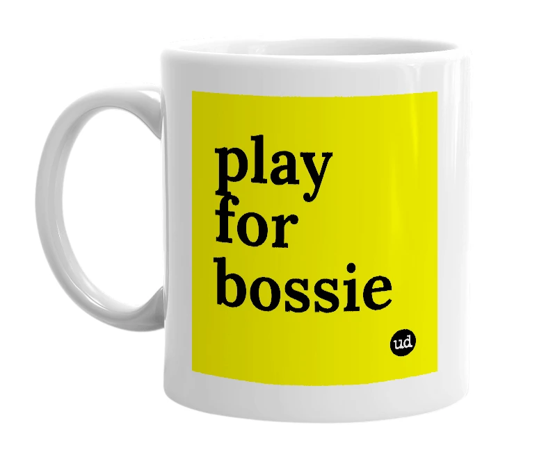 White mug with 'play for bossie' in bold black letters