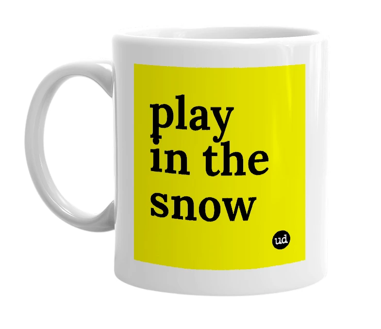 White mug with 'play in the snow' in bold black letters