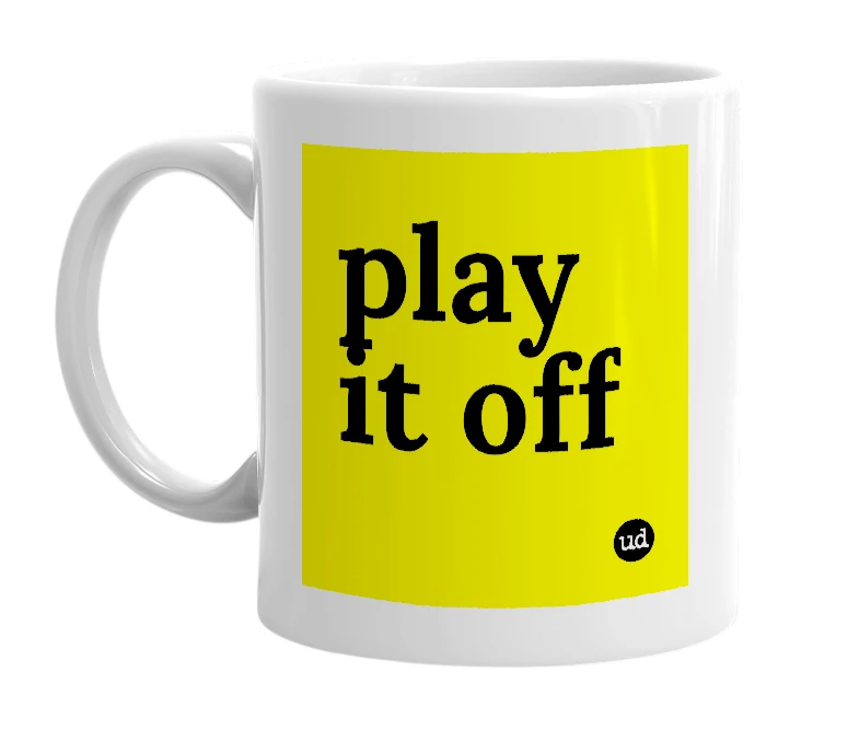 White mug with 'play it off' in bold black letters