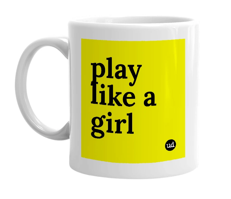 White mug with 'play like a girl' in bold black letters