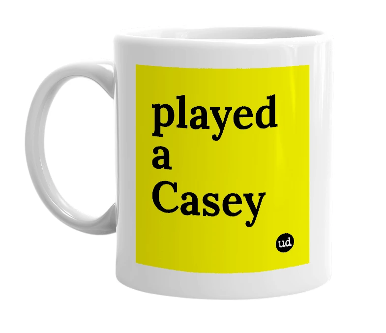 White mug with 'played a Casey' in bold black letters