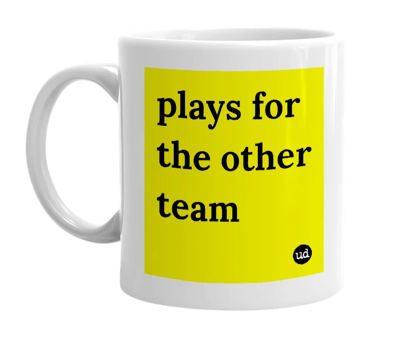 White mug with 'plays for the other team' in bold black letters