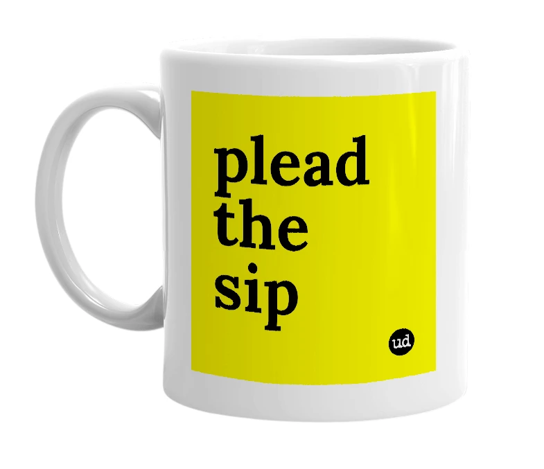 White mug with 'plead the sip' in bold black letters