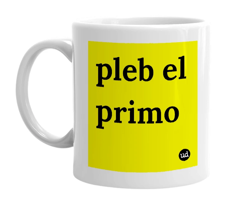 White mug with 'pleb el primo' in bold black letters