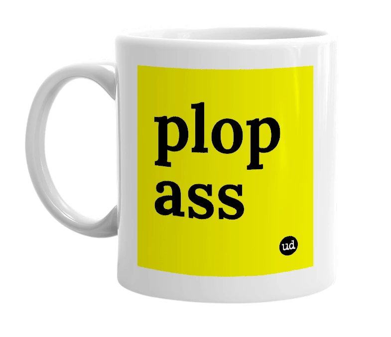 White mug with 'plop ass' in bold black letters