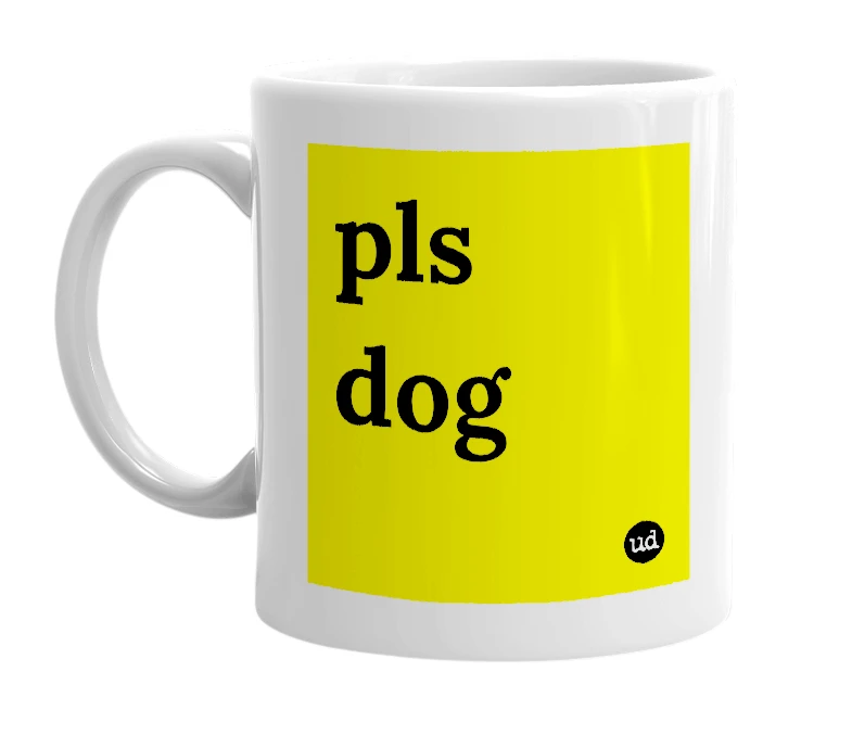 White mug with 'pls dog' in bold black letters