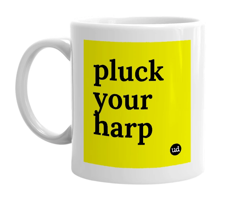White mug with 'pluck your harp' in bold black letters