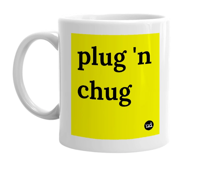 White mug with 'plug 'n chug' in bold black letters