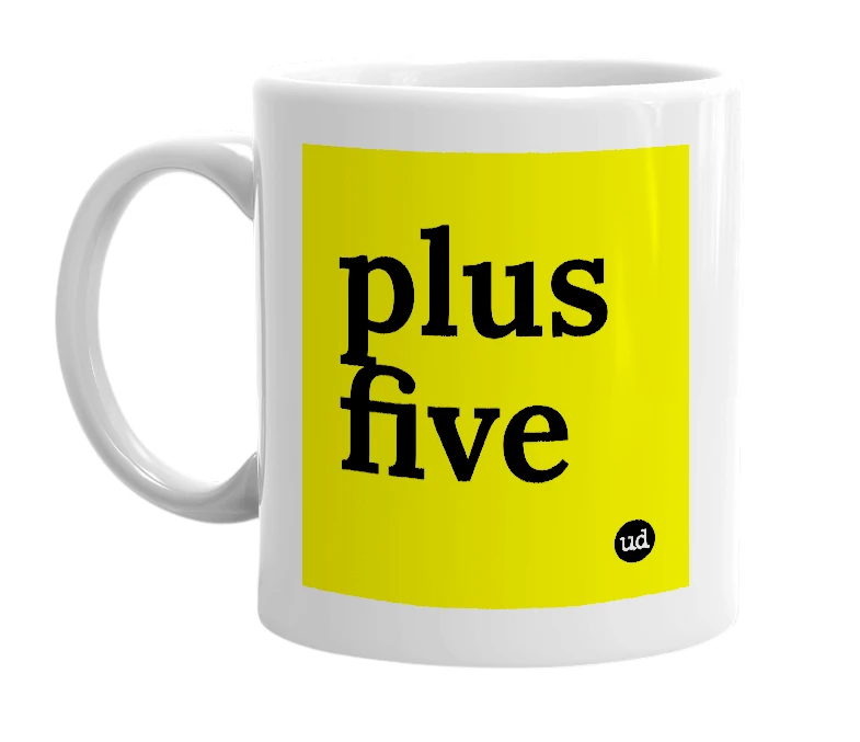 White mug with 'plus five' in bold black letters