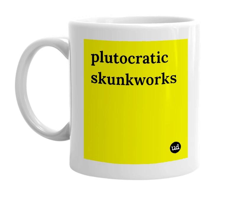 White mug with 'plutocratic skunkworks' in bold black letters