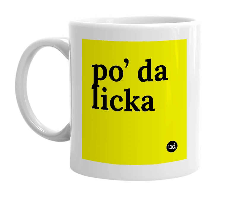 White mug with 'po’ da licka' in bold black letters