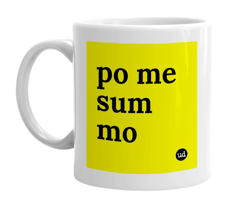 White mug with 'po me sum mo' in bold black letters