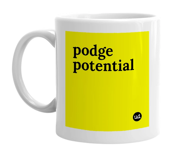 White mug with 'podge potential' in bold black letters