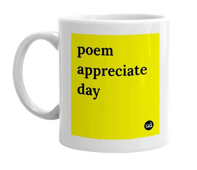 White mug with 'poem appreciate day' in bold black letters