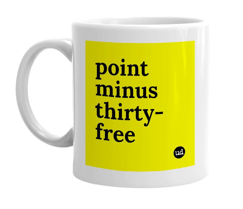 White mug with 'point minus thirty-free' in bold black letters