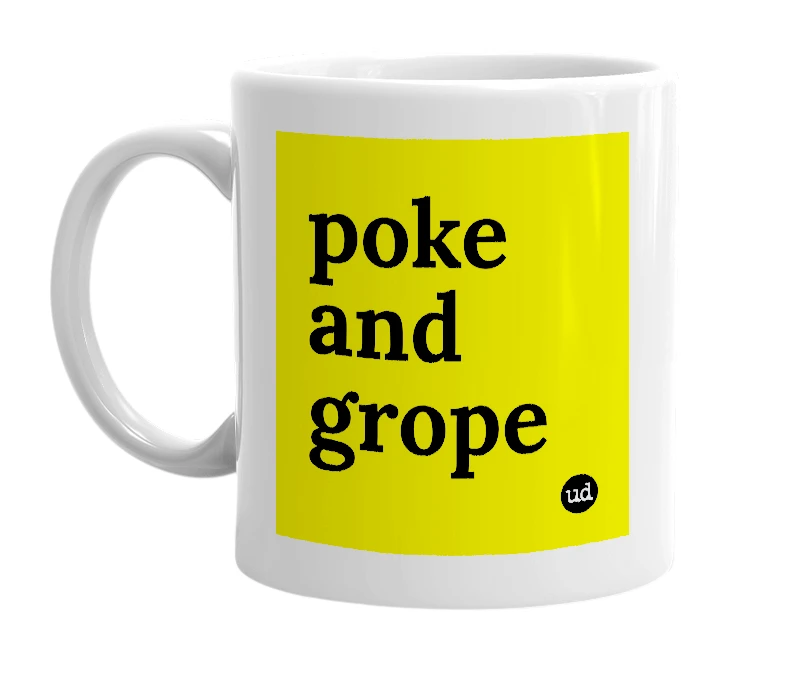 White mug with 'poke and grope' in bold black letters
