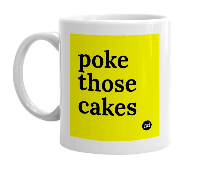 White mug with 'poke those cakes' in bold black letters
