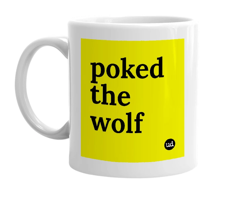 White mug with 'poked the wolf' in bold black letters