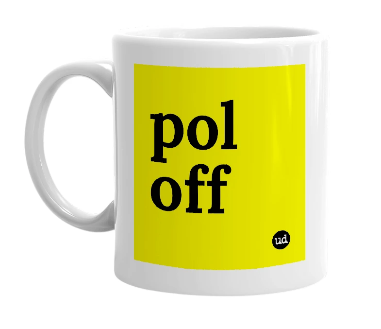 White mug with 'pol off' in bold black letters