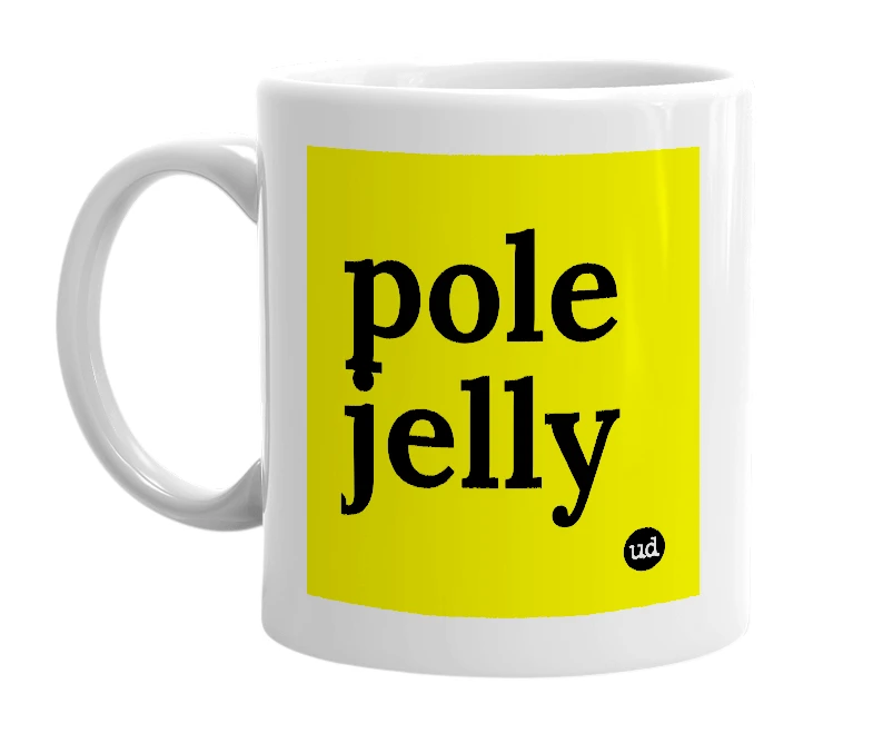 White mug with 'pole jelly' in bold black letters