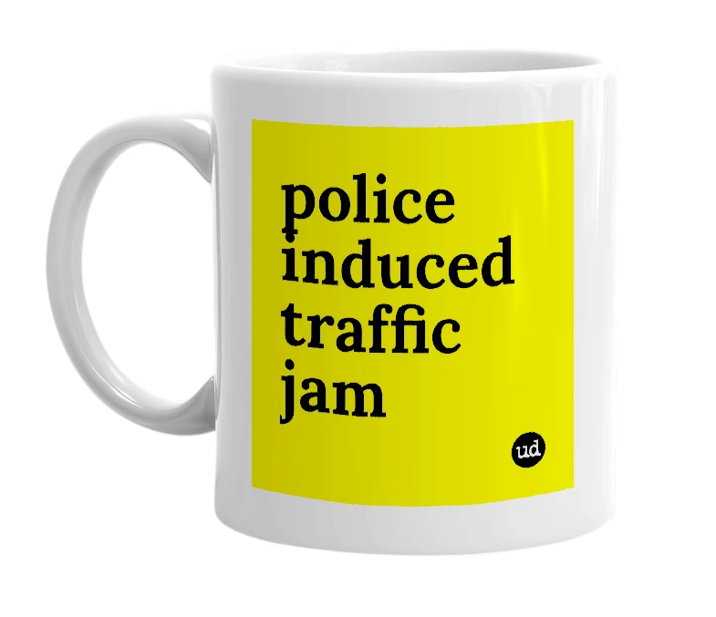 White mug with 'police induced traffic jam' in bold black letters