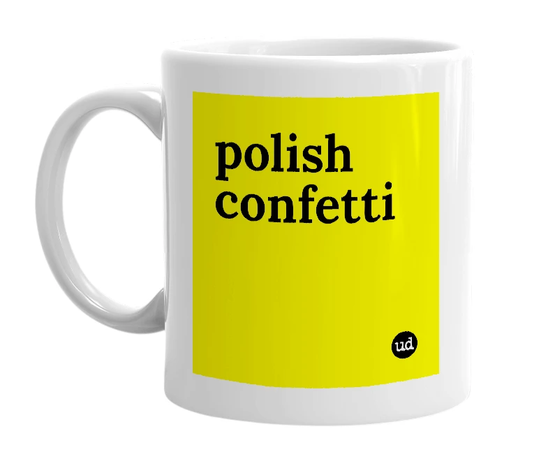 White mug with 'polish confetti' in bold black letters