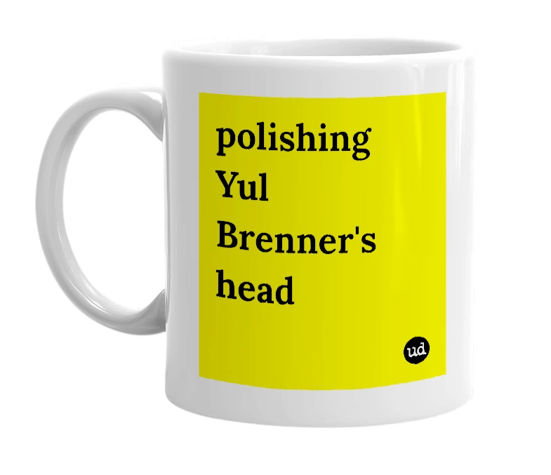 White mug with 'polishing Yul Brenner's head' in bold black letters