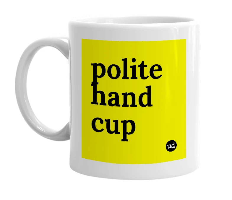 White mug with 'polite hand cup' in bold black letters