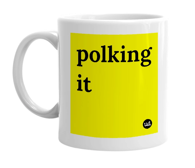 White mug with 'polking it' in bold black letters