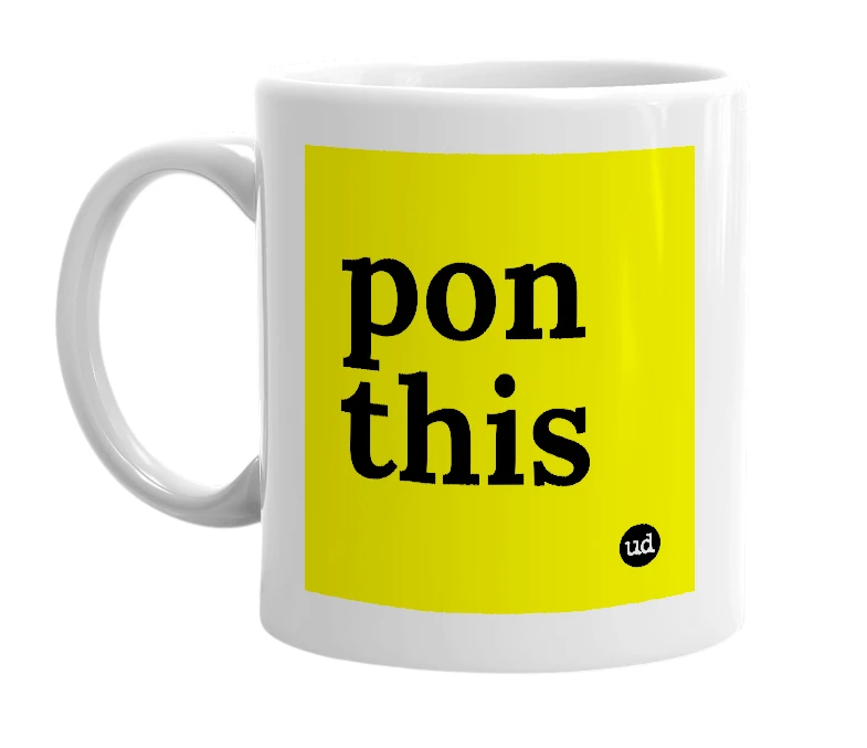 White mug with 'pon this' in bold black letters