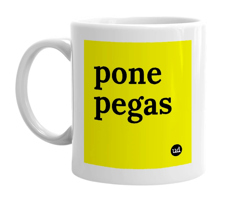 White mug with 'pone pegas' in bold black letters