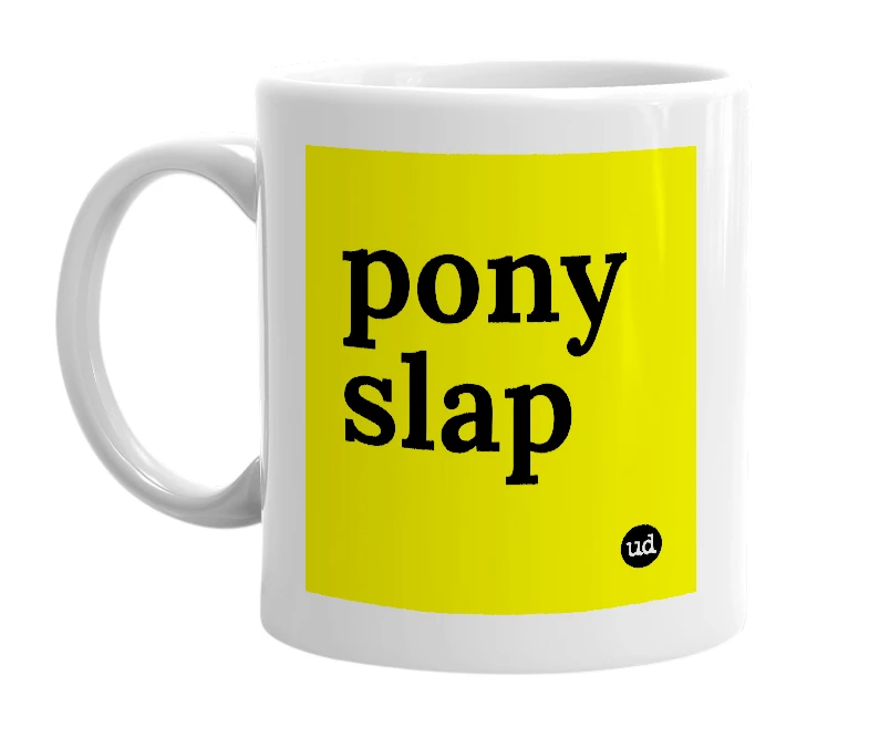 White mug with 'pony slap' in bold black letters