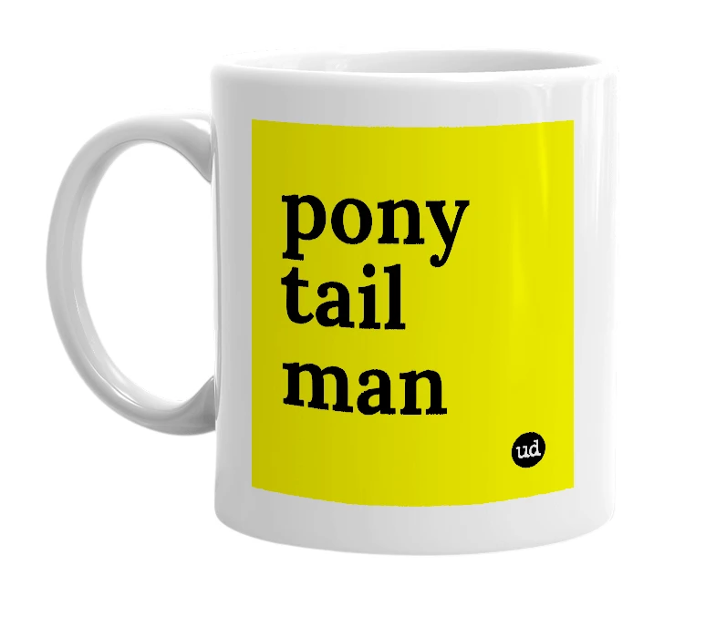 White mug with 'pony tail man' in bold black letters