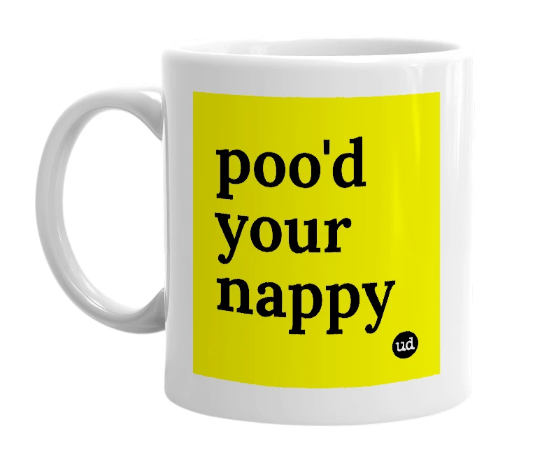White mug with 'poo'd your nappy' in bold black letters