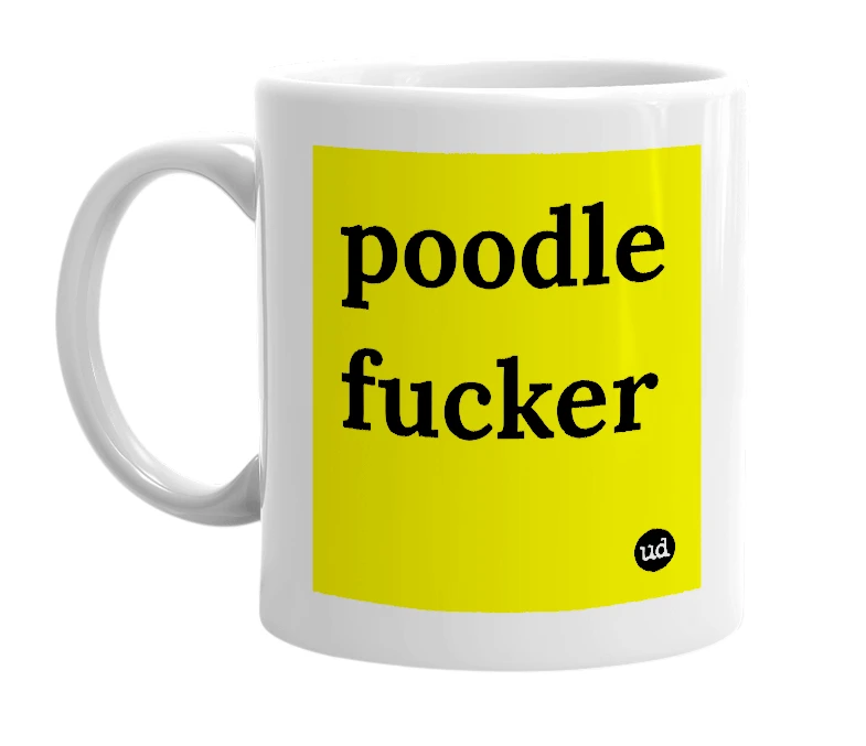 White mug with 'poodle fucker' in bold black letters