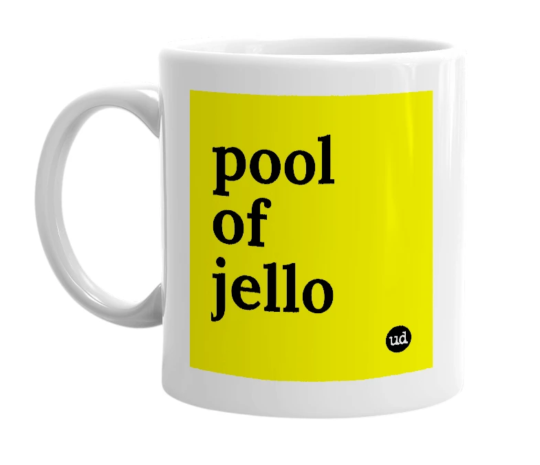 White mug with 'pool of jello' in bold black letters