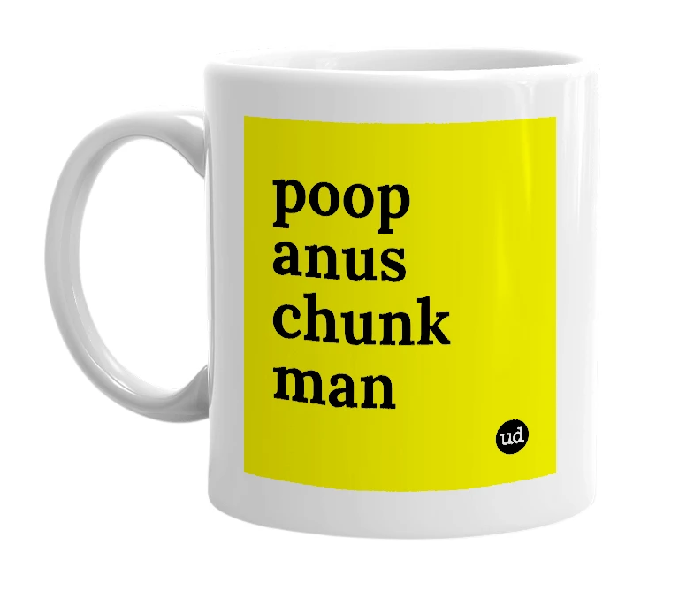 White mug with 'poop anus chunk man' in bold black letters