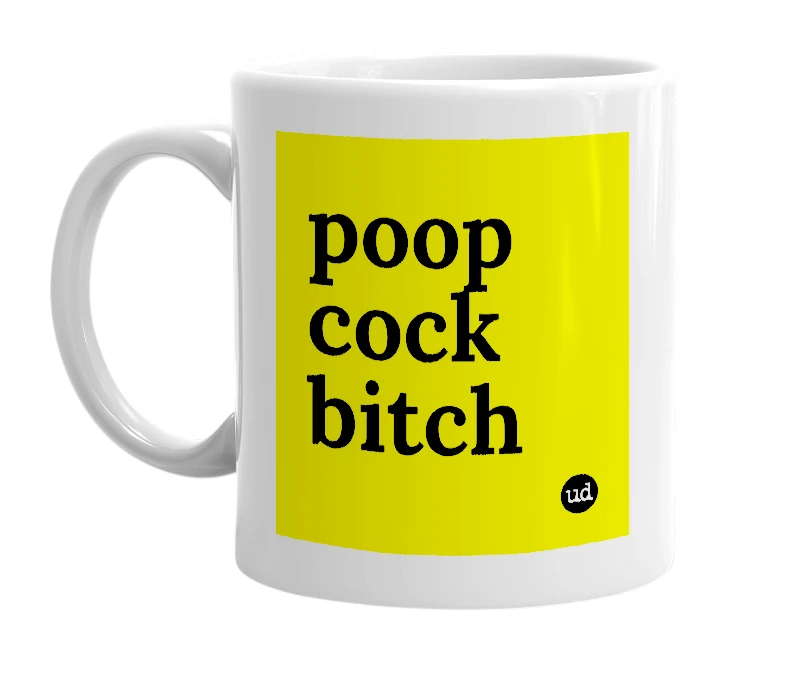 White mug with 'poop cock bitch' in bold black letters