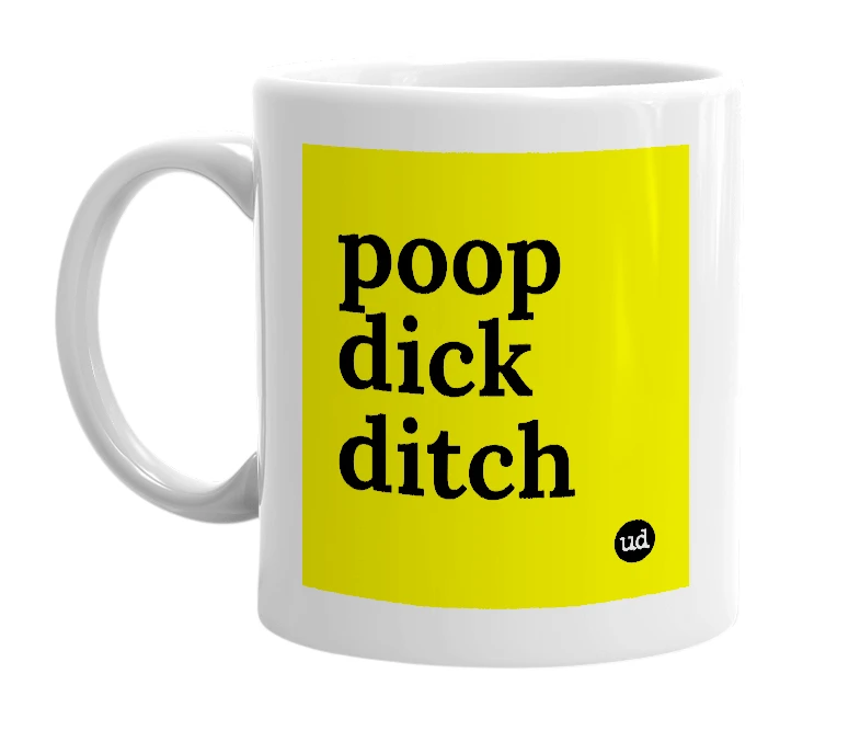 White mug with 'poop dick ditch' in bold black letters