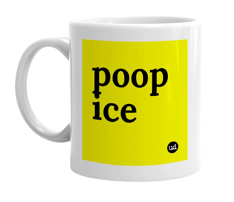 White mug with 'poop ice' in bold black letters