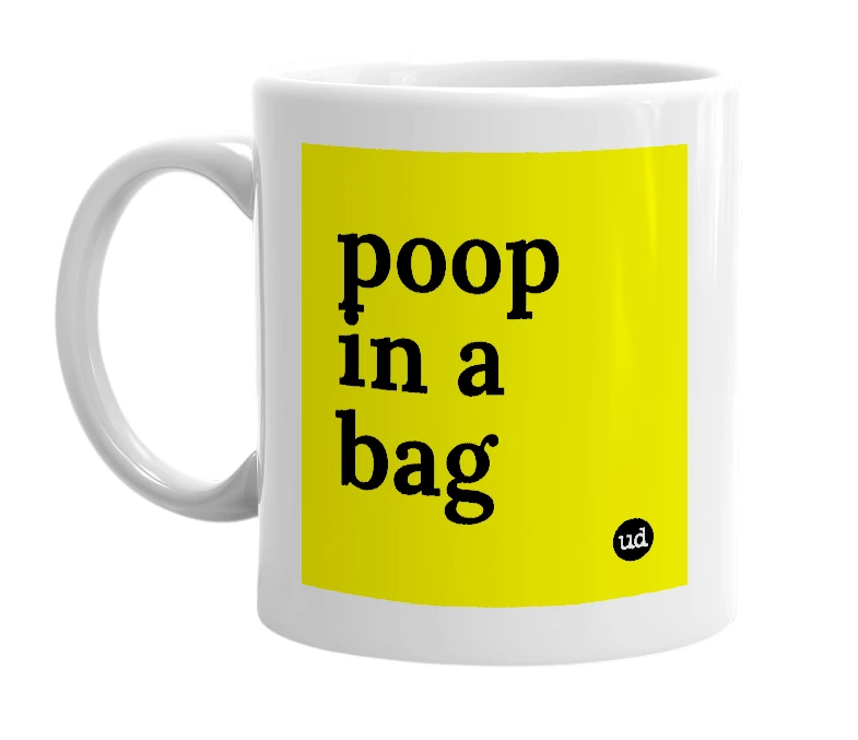 White mug with 'poop in a bag' in bold black letters