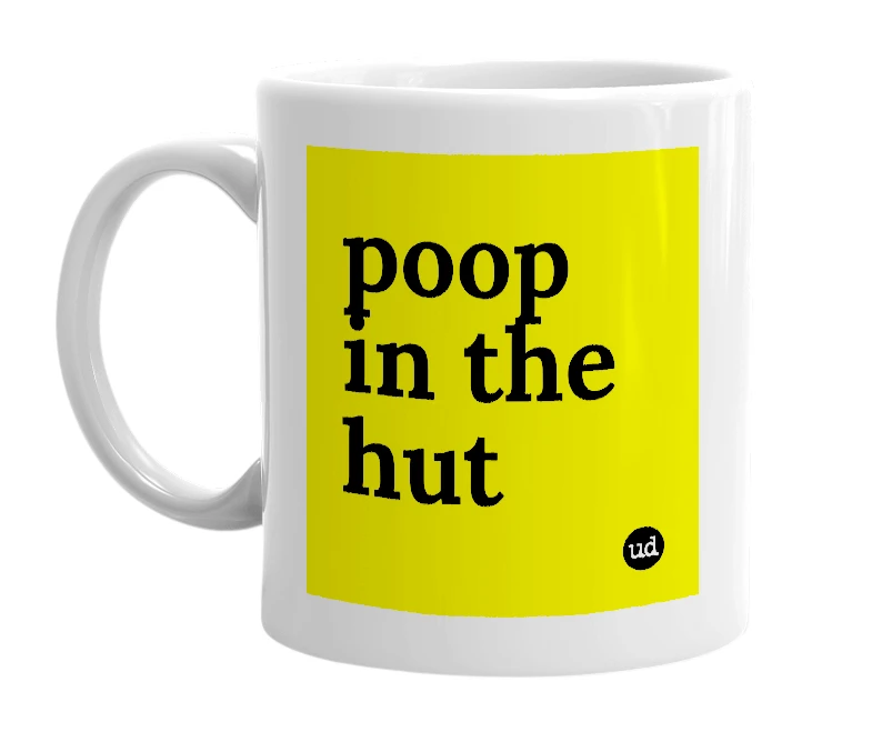 White mug with 'poop in the hut' in bold black letters