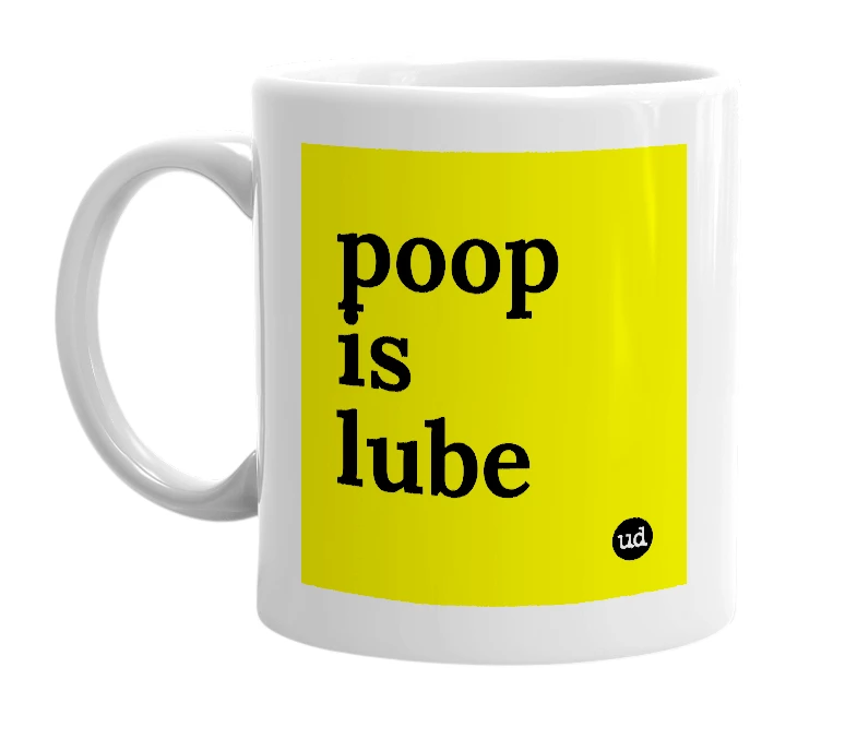 White mug with 'poop is lube' in bold black letters